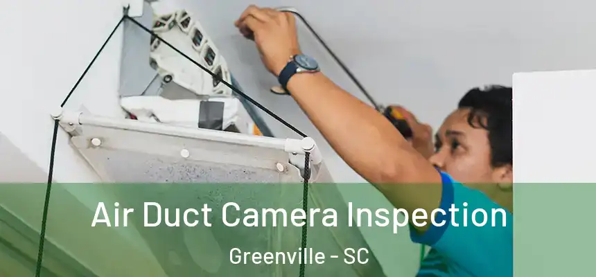  Air Duct Camera Inspection Greenville - SC