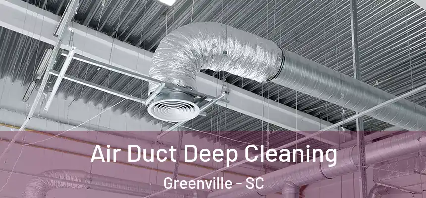  Air Duct Deep Cleaning Greenville - SC