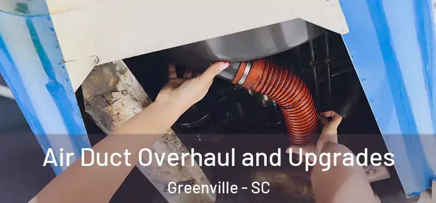  Air Duct Overhaul and Upgrades Greenville - SC