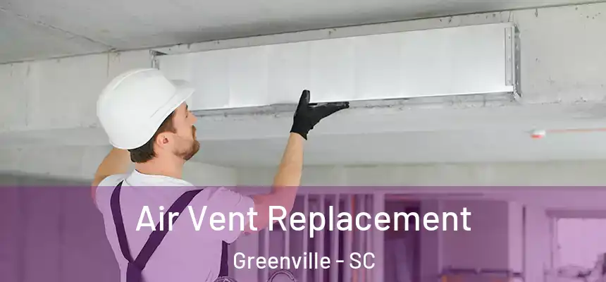  Air Vent Replacement Greenville - SC