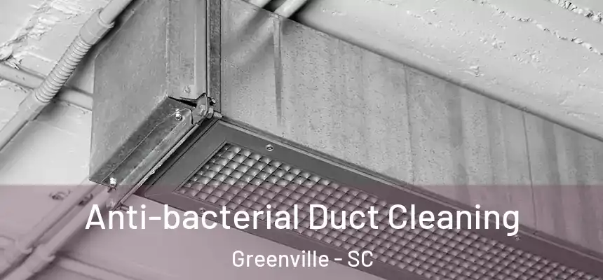  Anti-bacterial Duct Cleaning Greenville - SC