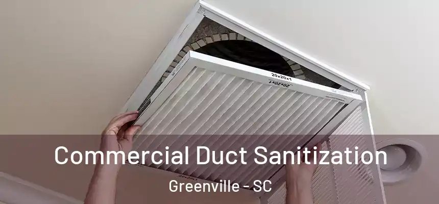 Commercial Duct Sanitization Greenville - SC