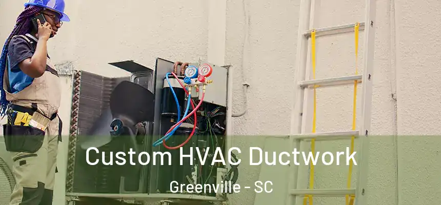  Custom HVAC Ductwork Greenville - SC