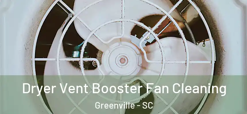  Dryer Vent Booster Fan Cleaning Greenville - SC