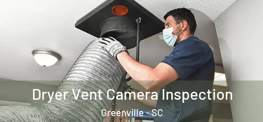 Dryer Vent Camera Inspection Greenville - SC