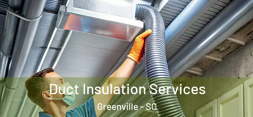  Duct Insulation Services Greenville - SC