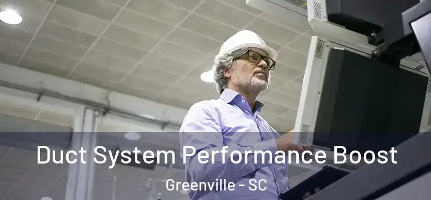  Duct System Performance Boost Greenville - SC