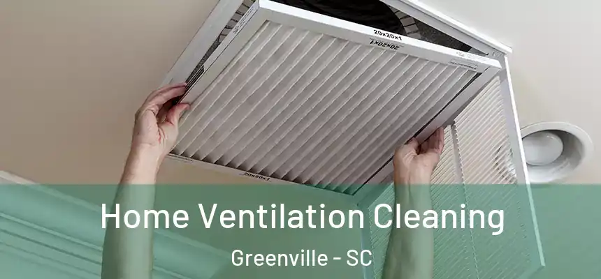Home Ventilation Cleaning Greenville - SC