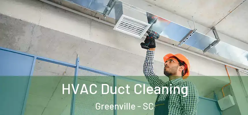  HVAC Duct Cleaning Greenville - SC