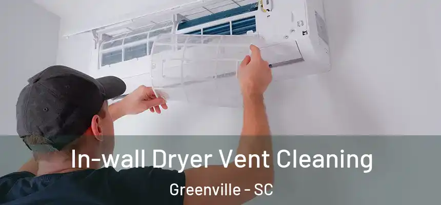 In-wall Dryer Vent Cleaning Greenville - SC