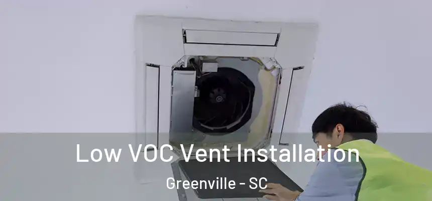  Low VOC Vent Installation Greenville - SC