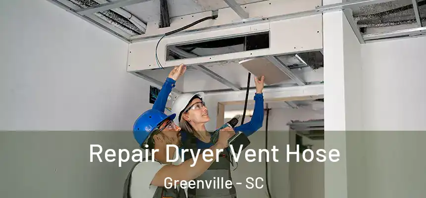  Repair Dryer Vent Hose Greenville - SC