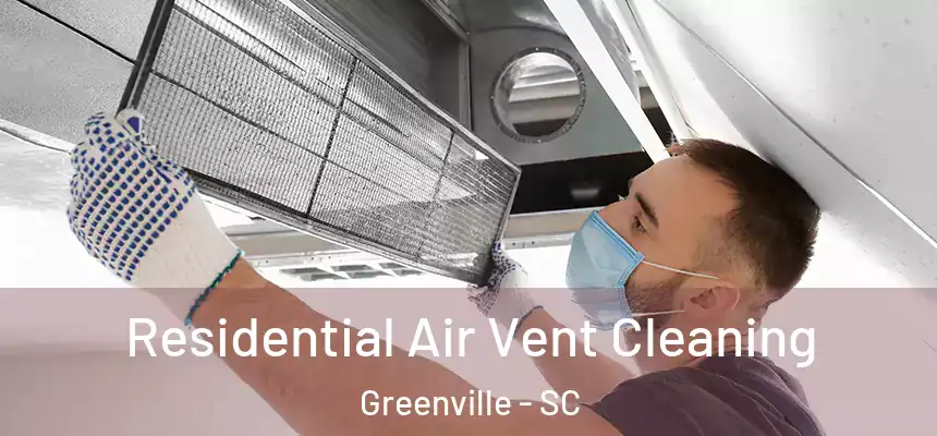  Residential Air Vent Cleaning Greenville - SC