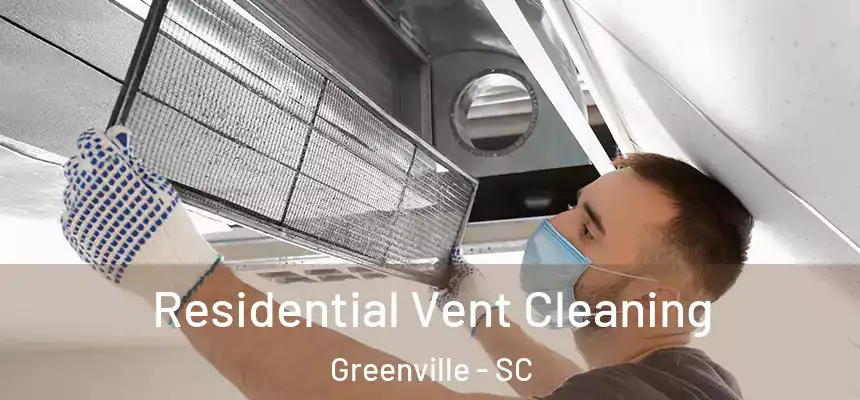  Residential Vent Cleaning Greenville - SC