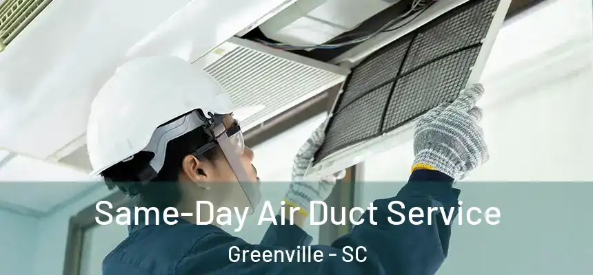  Same-Day Air Duct Service Greenville - SC
