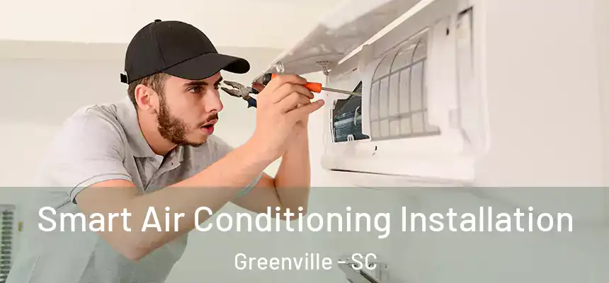  Smart Air Conditioning Installation Greenville - SC