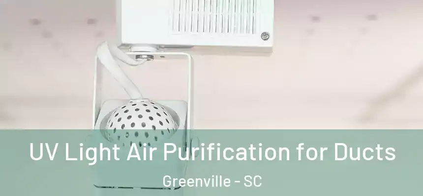  UV Light Air Purification for Ducts Greenville - SC
