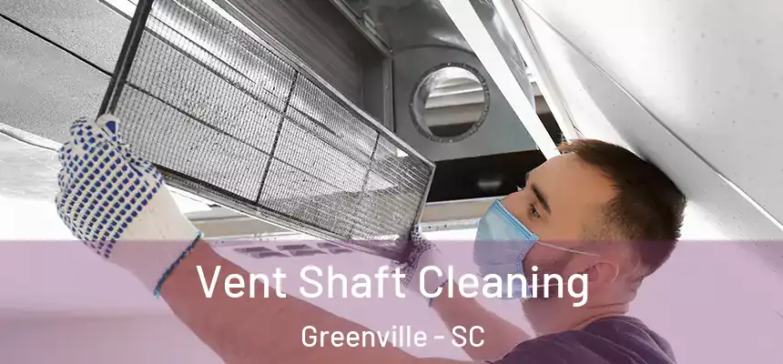 Vent Shaft Cleaning Greenville - SC